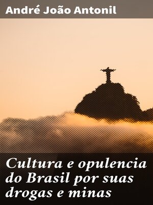 cover image of Cultura e opulencia do Brasil por suas drogas e minas